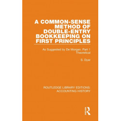 A Common-Sense Method of Double-Entry Bookkeeping on First Principles: As Suggested by De Morgan. Part 1 Theoretical