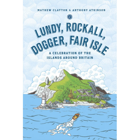 Lundy, Rockall, Dogger, Fair Isle: A Celebration of the Islands Around Britain