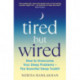 Tired But Wired: How to Overcome Your Sleep Problems - The Essential Sleep Toolkit