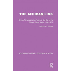 The African Link: The African Link: British Attitudes in the Era of the Atlantic Slave Trade, 1550–1807
