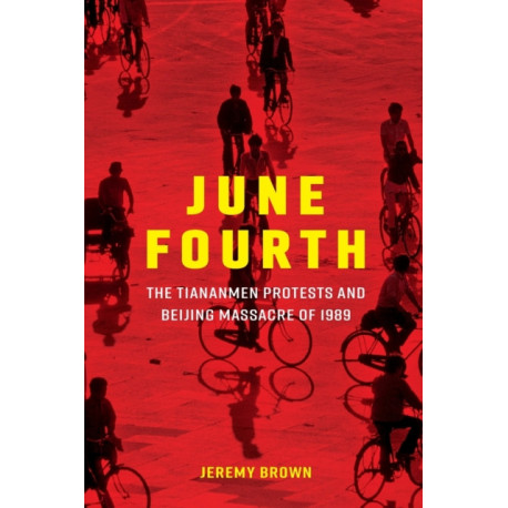 June Fourth: The Tiananmen Protests and Beijing Massacre of 1989
