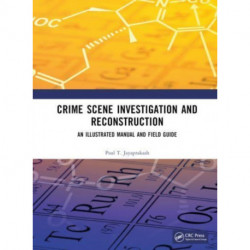 Crime Scene Investigation and Reconstruction: An Illustrated Manual and Field Guide
