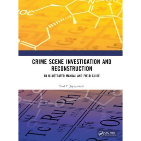 Crime Scene Investigation and Reconstruction: An Illustrated Manual and Field Guide