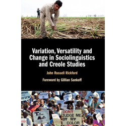 Variation, Versatility and Change in Sociolinguistics and Creole Studies