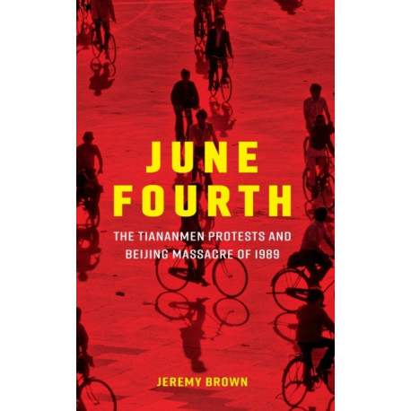 June Fourth: The Tiananmen Protests and Beijing Massacre of 1989