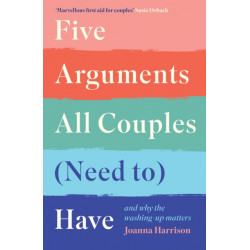 Five Arguments All Couples (Need To) Have: And Why the Washing-Up Matters