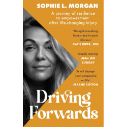 Driving Forwards: An inspirational memoir of resilience and empowerment after life-changing injury