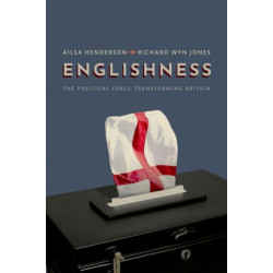 Englishness: The Political Force Transforming Britain
