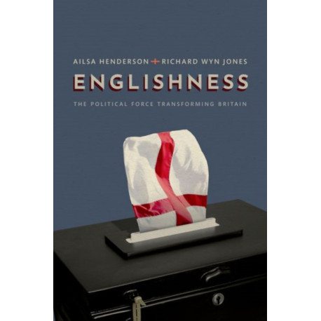 Englishness: The Political Force Transforming Britain
