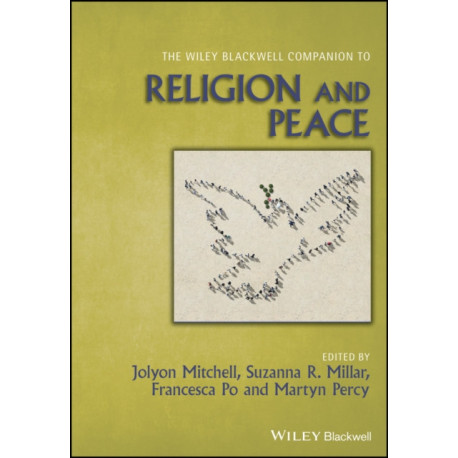 The Wiley Blackwell Companion to Religion and Peace
