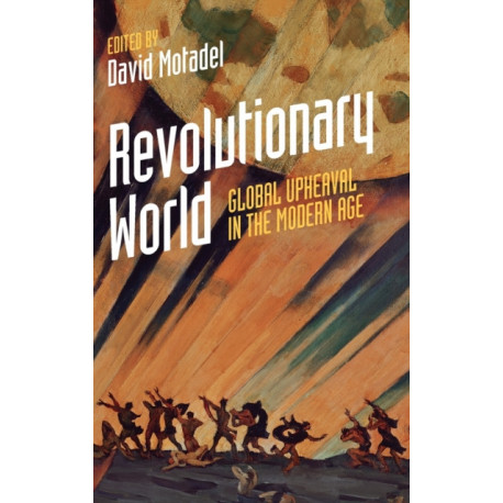 Revolutionary World: Global Upheaval in the Modern Age