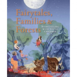 Fairytales Families and Forests: Storytelling with young children