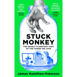Stuck Monkey: The Deadly Planetary Cost of the Things We Love