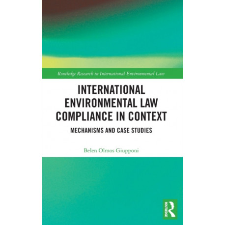 International Environmental Law Compliance in Context: Mechanisms and Case Studies