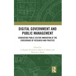 Digital Government and Public Management: Generating Public Sector Innovation at the Crossroads of Research and Practice