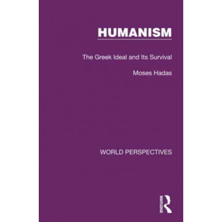 Humanism: The Greek Ideal and Its Survival
