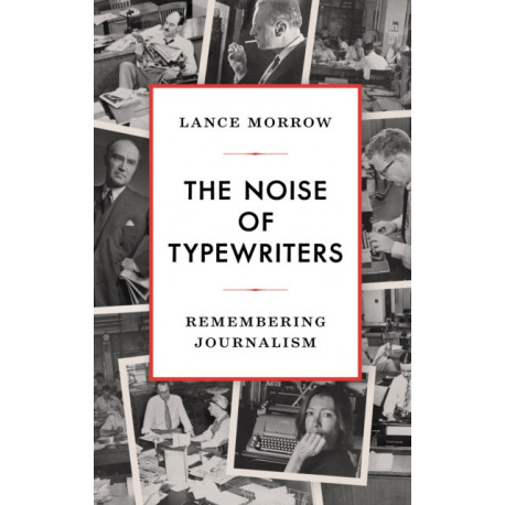 The Noise of Typewriters: Remembering Journalism