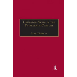 Crusader Syria in the Thirteenth Century: The Rothelin Continuation of the History of William of Tyre with Part of the Eracles or Acre Text