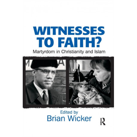 Witnesses to Faith?: Martyrdom in Christianity and Islam
