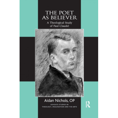 The Poet as Believer: A Theological Study of Paul Claudel
