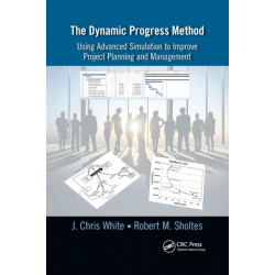 The Dynamic Progress Method: Using Advanced Simulation to Improve Project Planning and Management