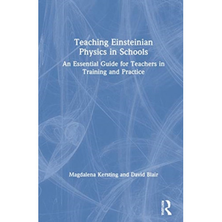 Teaching Einsteinian Physics in Schools: An Essential Guide for Teachers in Training and Practice