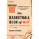 The Basketball Book of Why (and Who, What, When, Where, and How): The Answers to Questions You've Always Wondered about Hoops