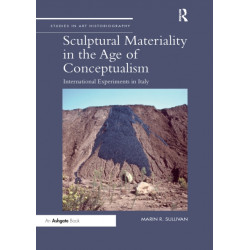 Sculptural Materiality in the Age of Conceptualism: International Experiments in Italy