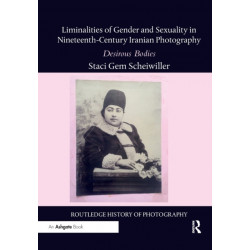 Liminalities of Gender and Sexuality in Nineteenth-Century Iranian Photography: Desirous Bodies