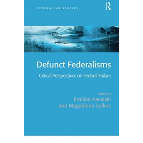 Defunct Federalisms: Critical Perspectives on Federal Failure