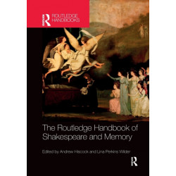 The Routledge Handbook of Shakespeare and Memory