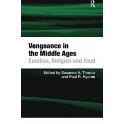 Vengeance in the Middle Ages: Emotion, Religion and Feud