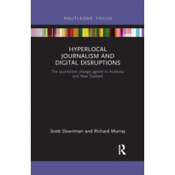 Hyperlocal Journalism and Digital Disruptions: The journalism change agents in Australia and New Zealand