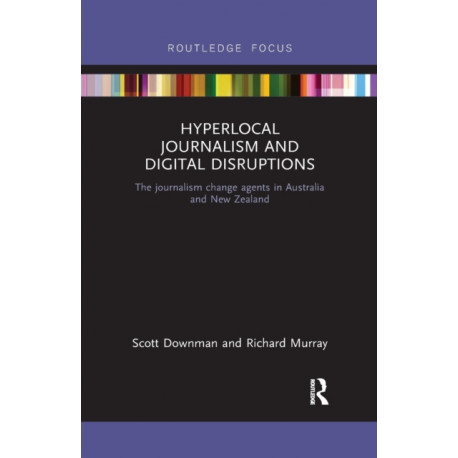 Hyperlocal Journalism and Digital Disruptions: The journalism change agents in Australia and New Zealand