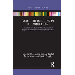 Mobile Disruptions in the Middle East: Lessons from Qatar and the Arabian Gulf Region in mobile media content innovation