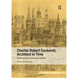 Charles Robert Cockerell, Architect in Time: Reflections around Anachronistic Drawings