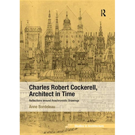 Charles Robert Cockerell, Architect in Time: Reflections around Anachronistic Drawings