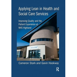 Applying Lean in Health and Social Care Services: Improving Quality and the Patient Experience at NHS Highland