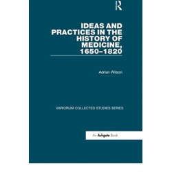 Ideas and Practices in the History of Medicine, 1650–1820
