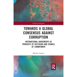 Towards a Global Consensus Against Corruption: International Agreements as Products of Diffusion and Signals of Commitment