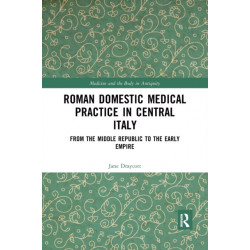 Roman Domestic Medical Practice in Central Italy: From the Middle Republic to the Early Empire