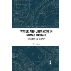 Water and Urbanism in Roman Britain: Hybridity and Identity