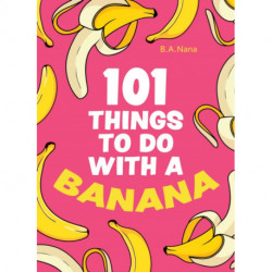 101 Things to Do With a Banana