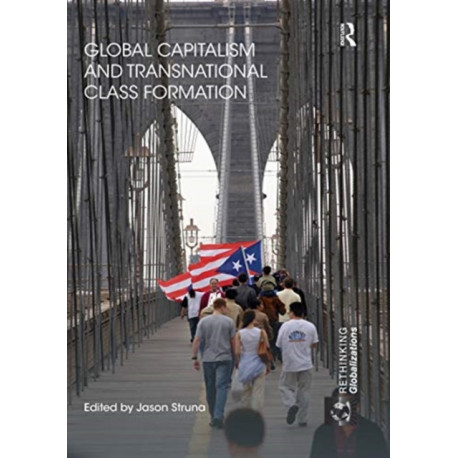 Global Capitalism and Transnational Class Formation