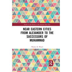 Near Eastern Cities from Alexander to the Successors of Muhammad