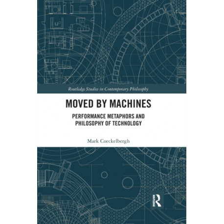 Moved by Machines: Performance Metaphors and Philosophy of Technology