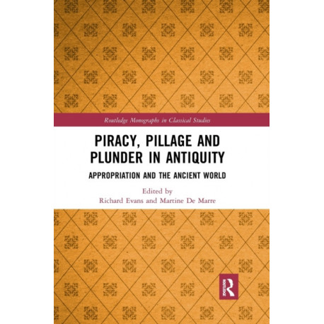 Piracy, Pillage, and Plunder in Antiquity: Appropriation and the Ancient World