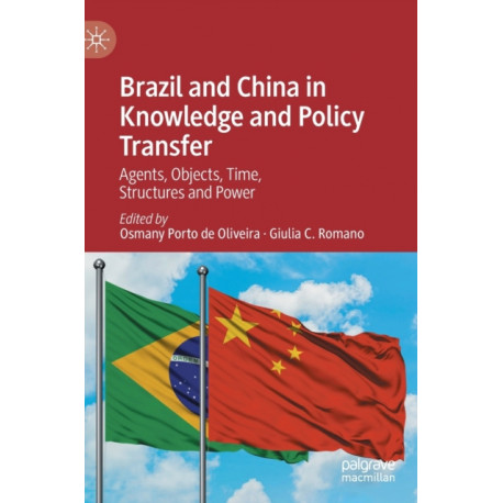 Brazil and China in Knowledge and Policy Transfer: Agents, Objects, Time, Structures and Power
