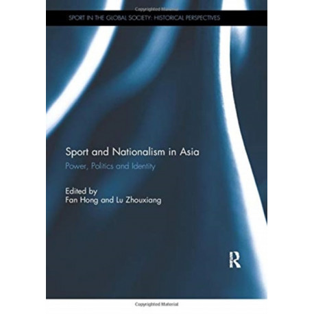 Sport and Nationalism in Asia: Power, Politics and Identity
