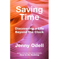 Saving Time: Discovering a Life Beyond the Clock (THE NEW YORK TIMES BESTSELLER)